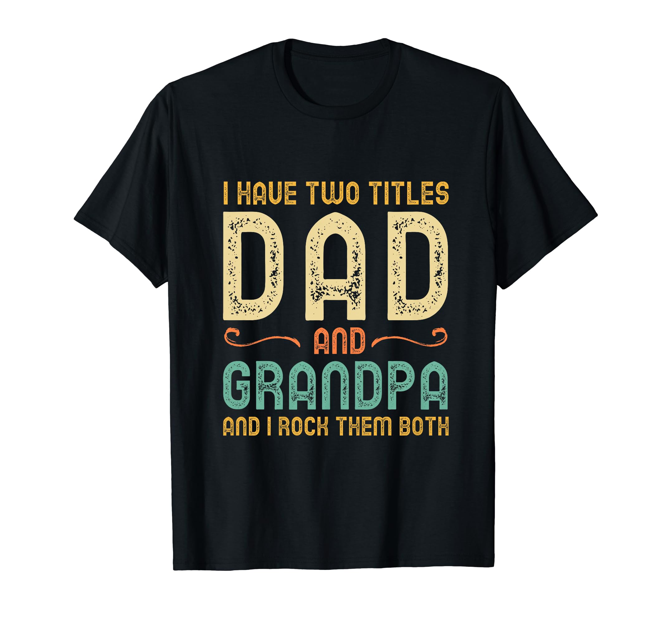 I Have Two 2 Titles Dad And Grandpa I T-Shirt - Aesthetic Graphic Unisex - T-Shirt, Sweatshirt, Hoodie