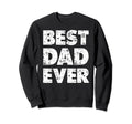 Distressed Best Dad Ever Daddy Sweatshirt - Fun Novelty Design for Adults - T-Shirt, Sweatshirt, Hoodie
