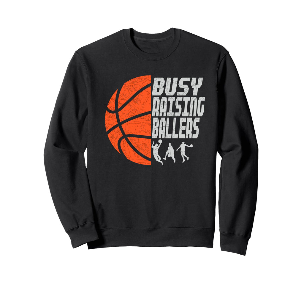 Busy Raising Ballers Basketball Dad Sweatshirt - Unique Graphic Unisex - T-Shirt, Sweatshirt, Hoodie