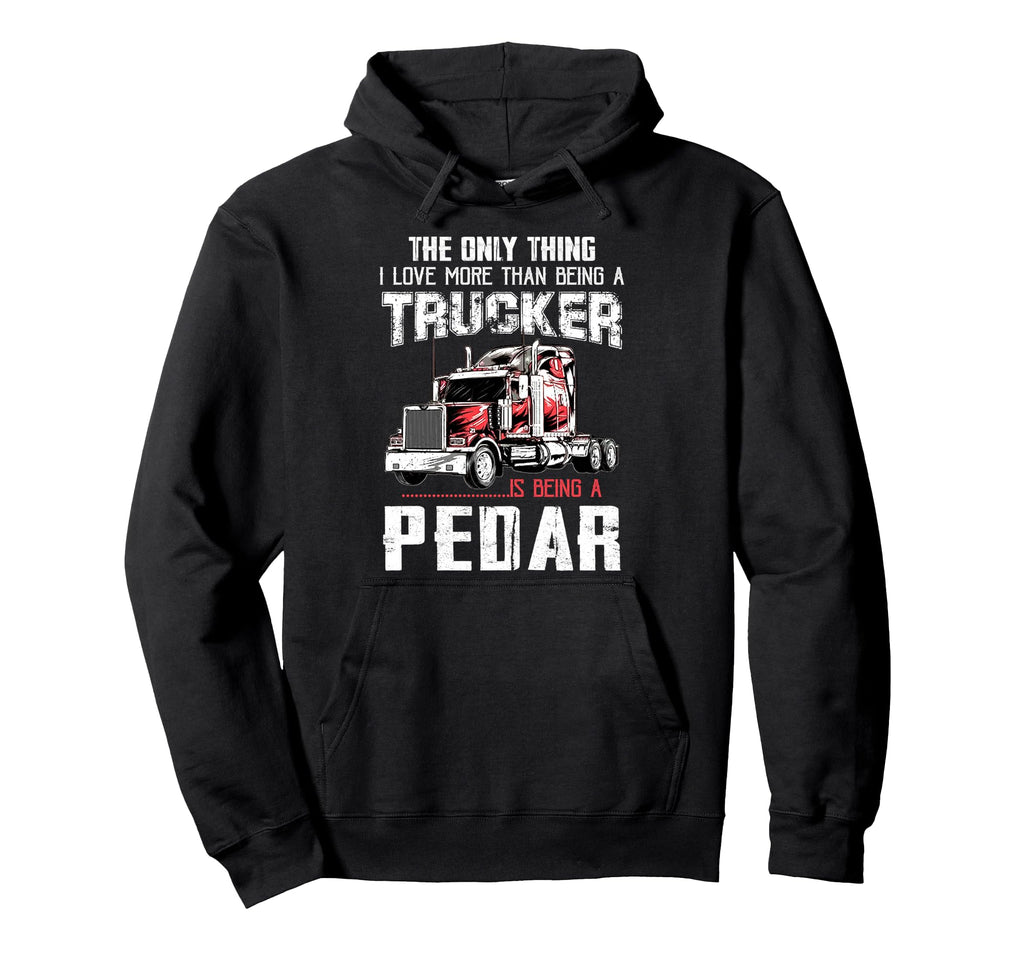 Trucker Pedar Dad Truck Driver Daddy Hoodie - Custom Art Print for Adults - T-Shirt, Sweatshirt, Hoodie