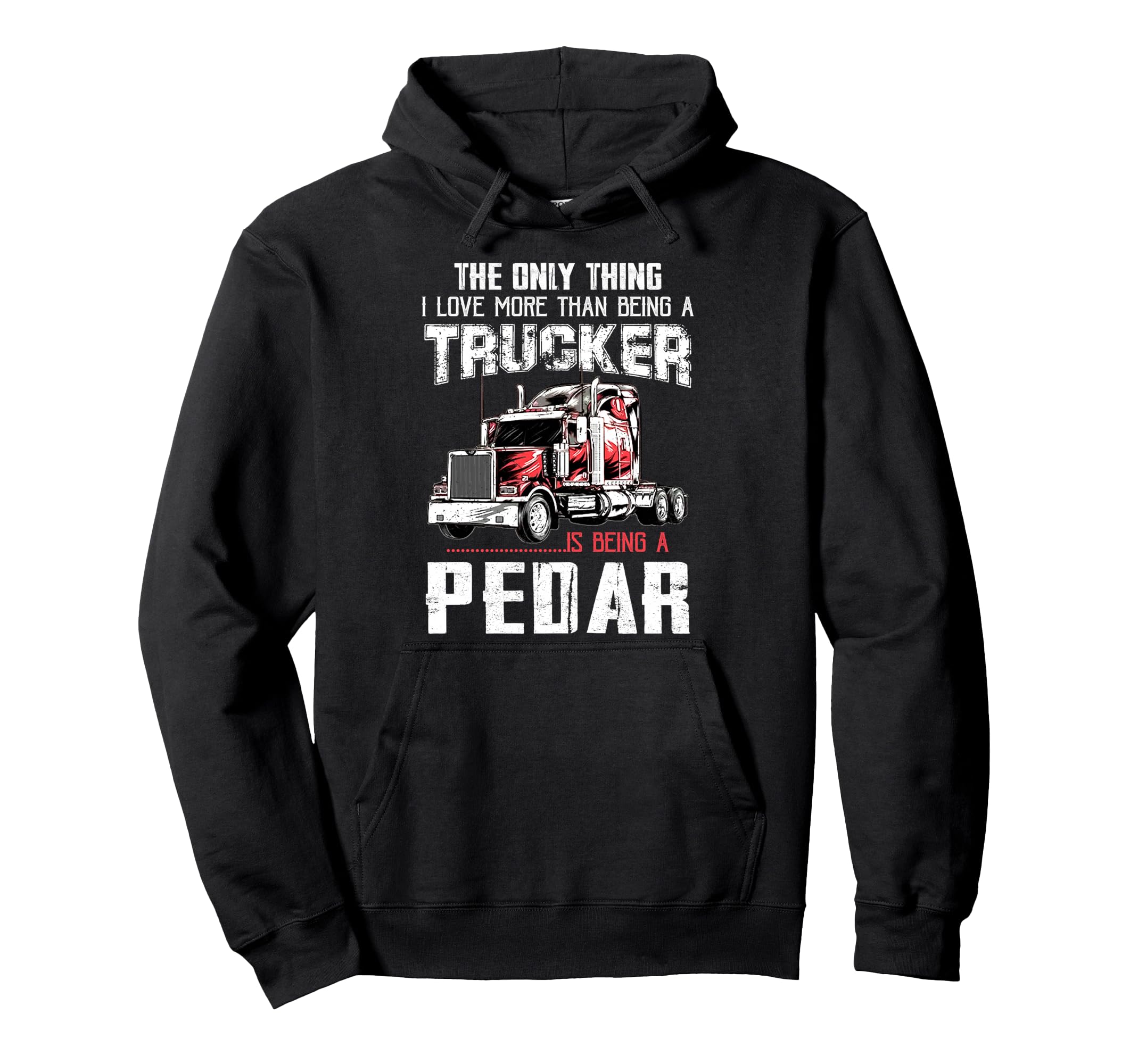 Trucker Pedar Dad Truck Driver Daddy Hoodie - Custom Art Print for Adults - T-Shirt, Sweatshirt, Hoodie