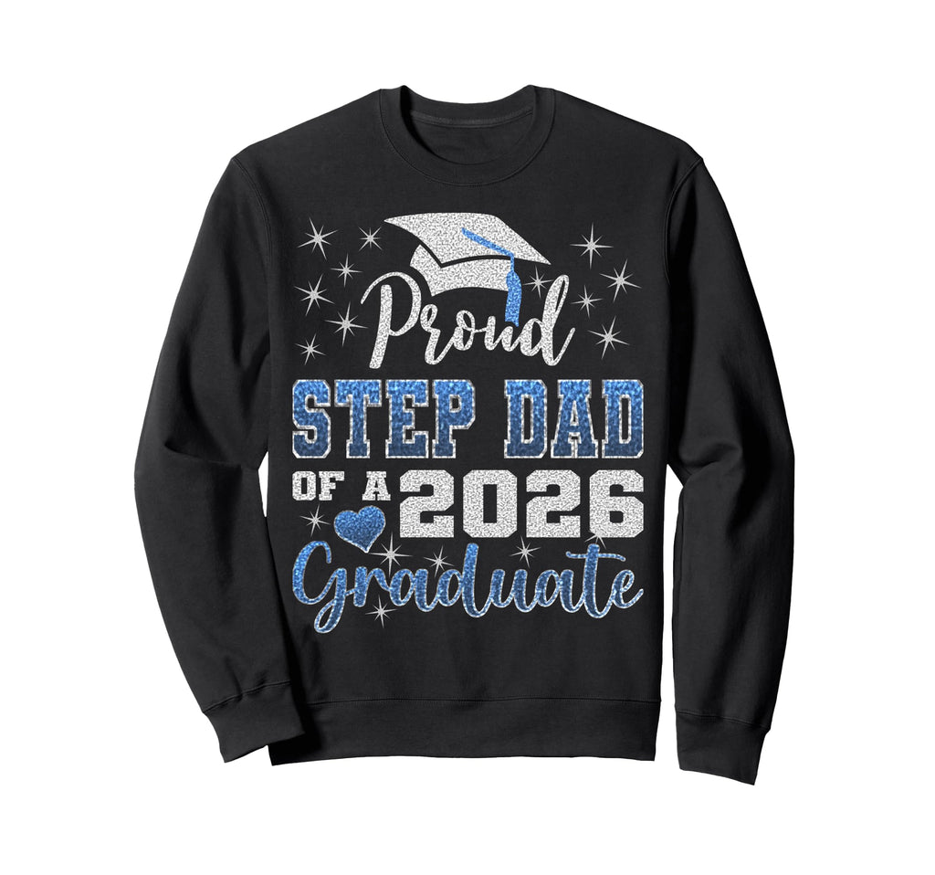 Super Proud Step Dad 2026 Graduate Sweatshirt - Streetwear Style Men Women - T-Shirt, Sweatshirt, Hoodie