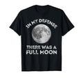 My Defense There Was Full Moon T-Shirt - Aesthetic Graphic for Adults - T-Shirt, Sweatshirt, Hoodie