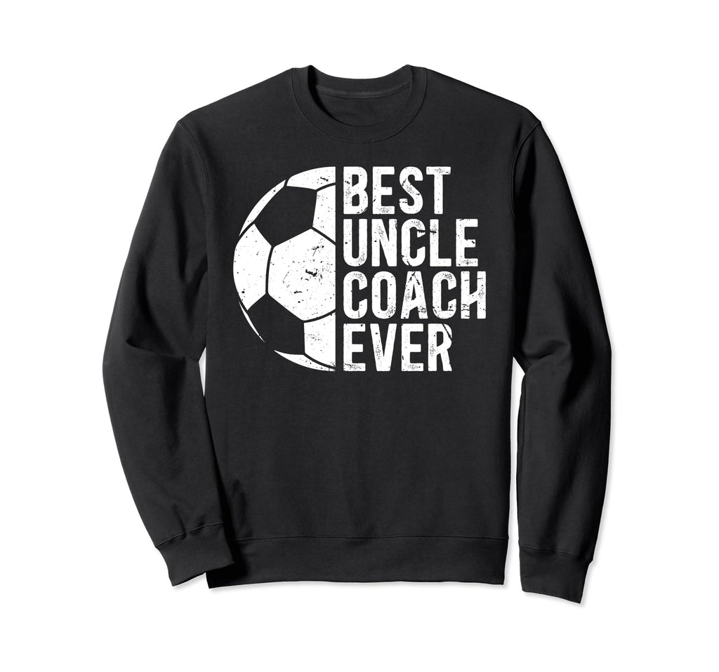 Best Uncle Coach Soccer Uncle Sweatshirt - Casual Everyday Wear Men Women - T-Shirt, Sweatshirt, Hoodie
