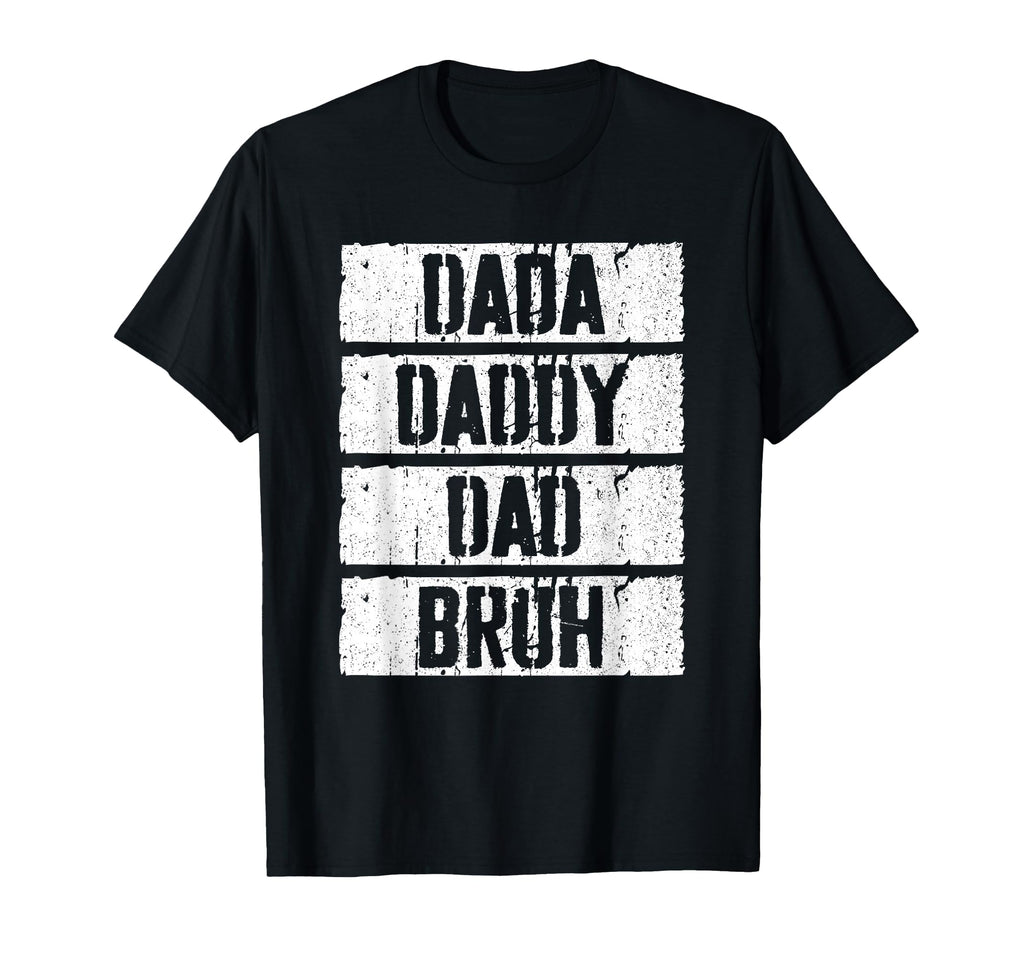 Dada Daddy Dad Bruh Fathers Day T-Shirt - Fun Novelty Design Men Women - T-Shirt, Sweatshirt, Hoodie
