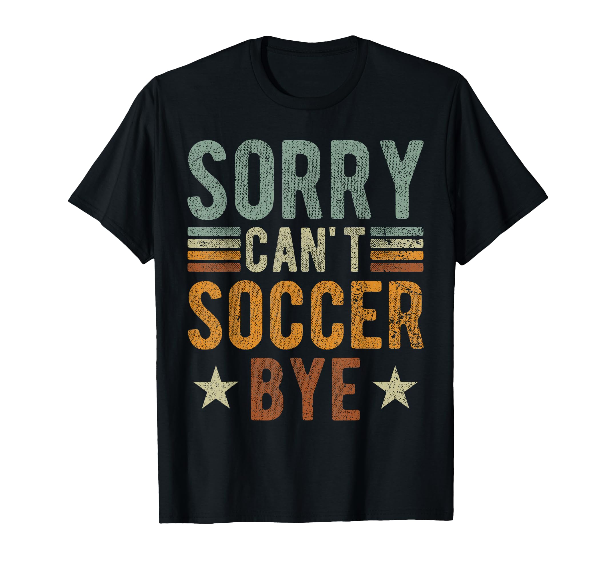 Sorry Cant Soccer Bye Funny Soccer Player T-Shirt - Custom Art Print Unisex - T-Shirt, Sweatshirt, Hoodie