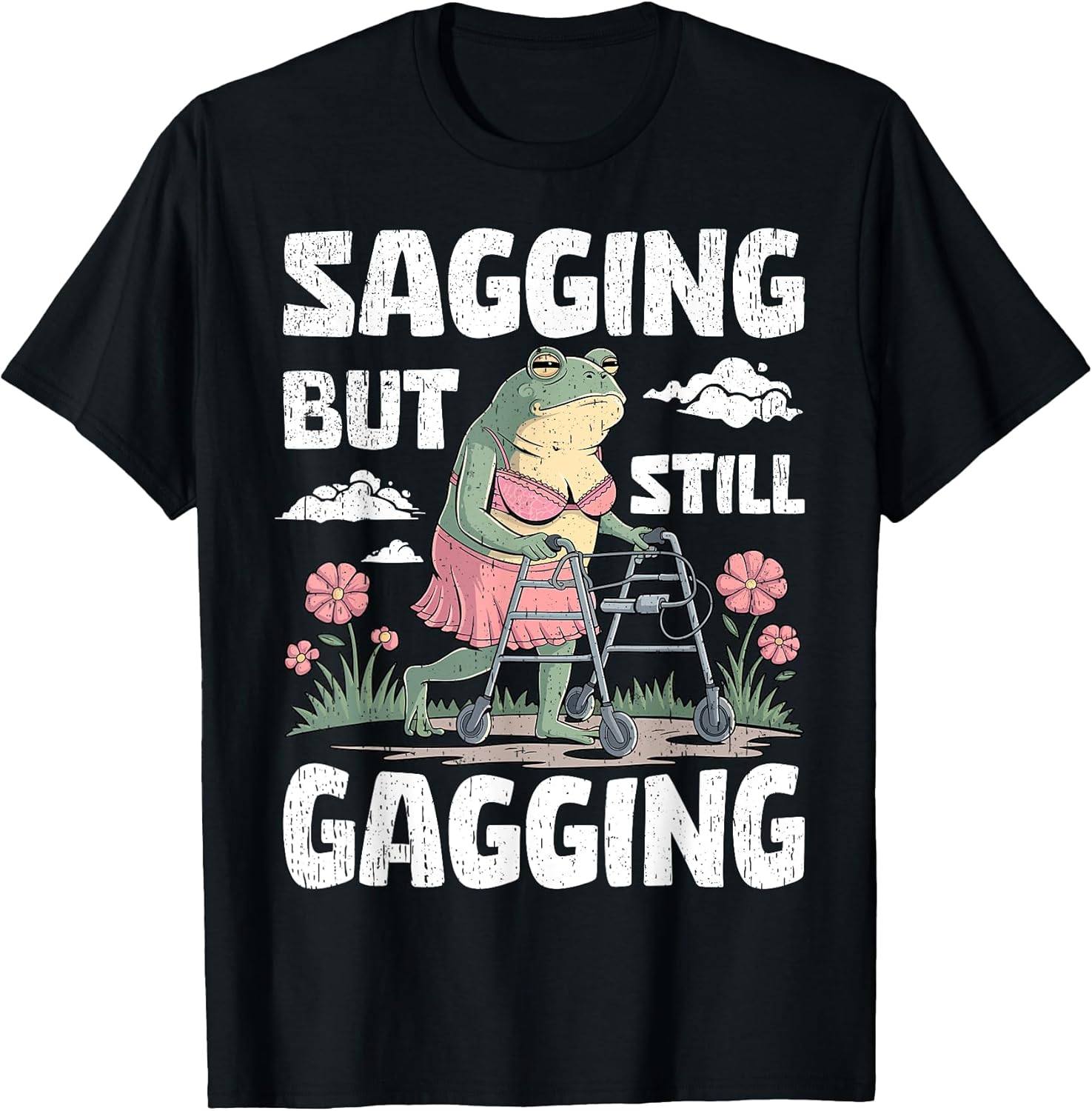Sagging But Still Gagging Funny Meme Frog Humor Women - Adult & Kids T-Shirts, Sweatshirts & Hoodies apparel design preview 1