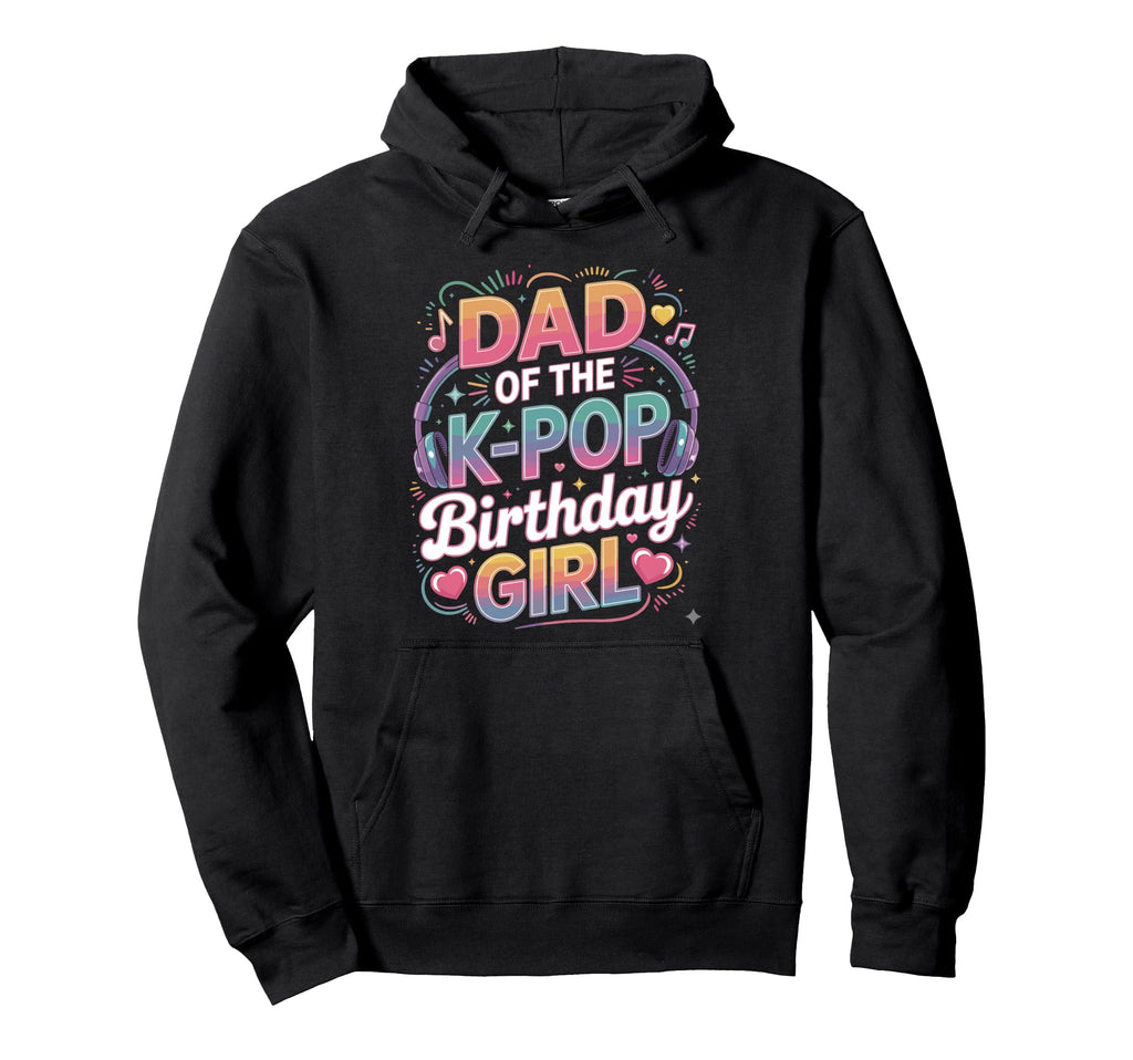 K Pop Dad Birthday Kpop Costume Kpop Hoodie - Unique Graphic for Adults - T-Shirt, Sweatshirt, Hoodie