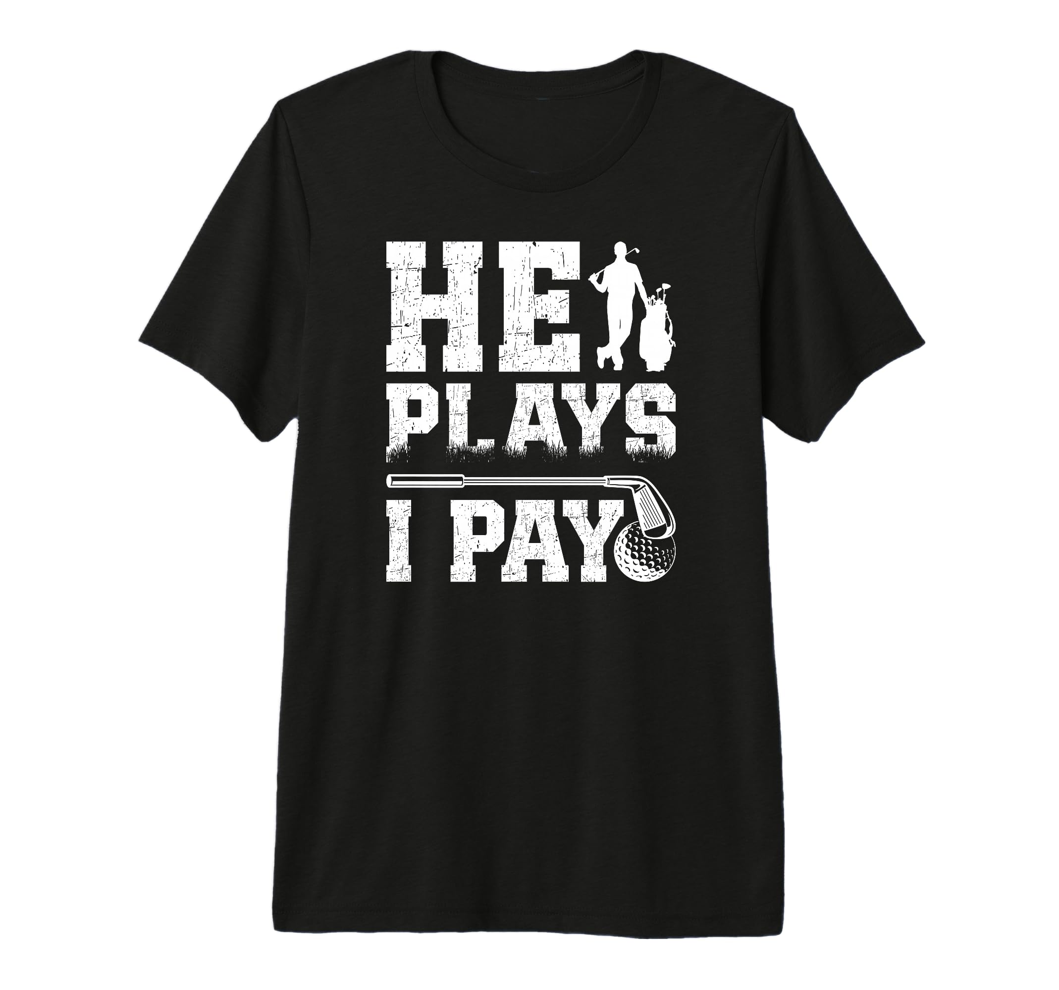 Mens He Plays I Pay Golf Dad Golfer Dad T-Shirt - Custom Art Print Unisex - T-Shirt, Sweatshirt, Hoodie