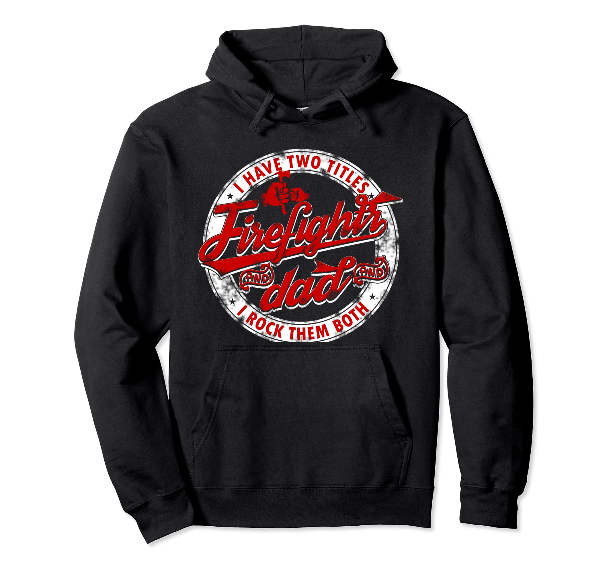 I Have Two Titles Dad And Firefighter Hoodie - Unique Graphic Men Women - T-Shirt, Sweatshirt, Hoodie