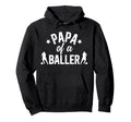 Papa Baller Soccer Papa Soccer Player Papa Hoodie - Streetwear Style Unisex - T-Shirt, Sweatshirt, Hoodie
