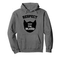Respect Beard Husband Fathers Day Dad Funny Hoodie - Trendy Graphic Unisex - T-Shirt, Sweatshirt, Hoodie