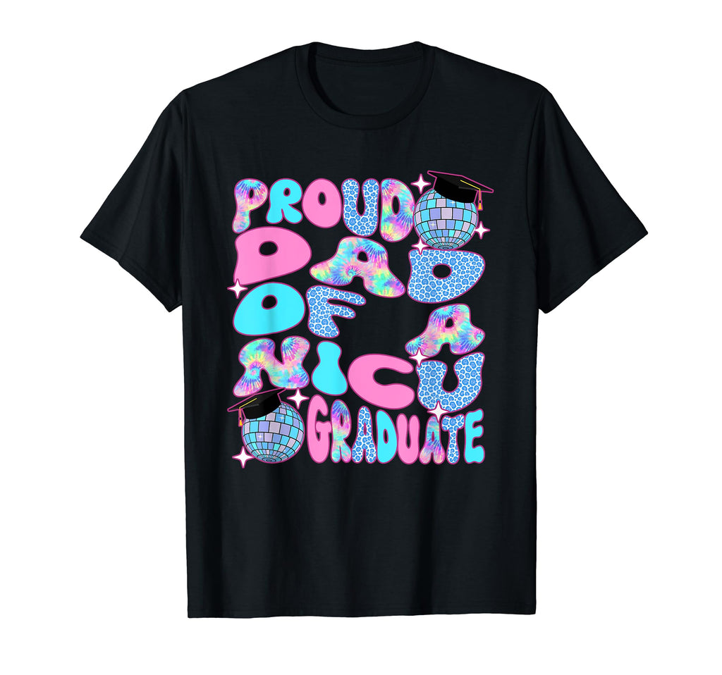 Groovy Proud Dad Nicu Graduate T-Shirt - Casual Everyday Wear Unisex - T-Shirt, Sweatshirt, Hoodie