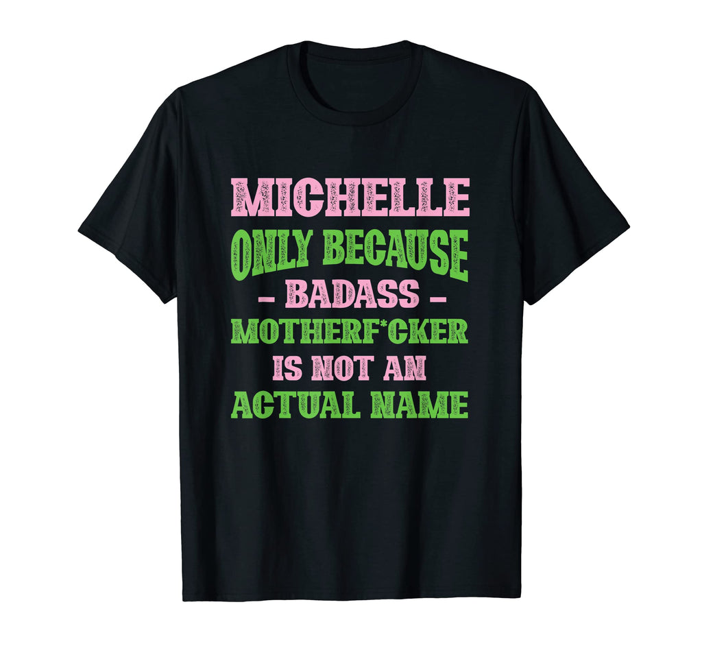 Badass Michelle Name Unique Nickname T-Shirt - Minimalist Print for Adults - T-Shirt, Sweatshirt, Hoodie