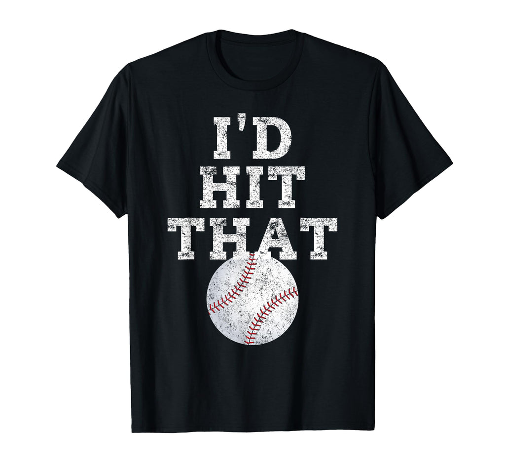 Id Hit That Distressed Funny Baseball Gift T-Shirt - Unique Graphic Unisex - T-Shirt, Sweatshirt, Hoodie