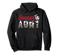 Soccer Aunt Soccer Player Auntie Hoodie - Fun Novelty Design Men Women - T-Shirt, Sweatshirt, Hoodie