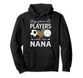 My Favorite Players Call Me Nana Soccer Hoodie - Novelty Apparel Men Women - T-Shirt, Sweatshirt, Hoodie