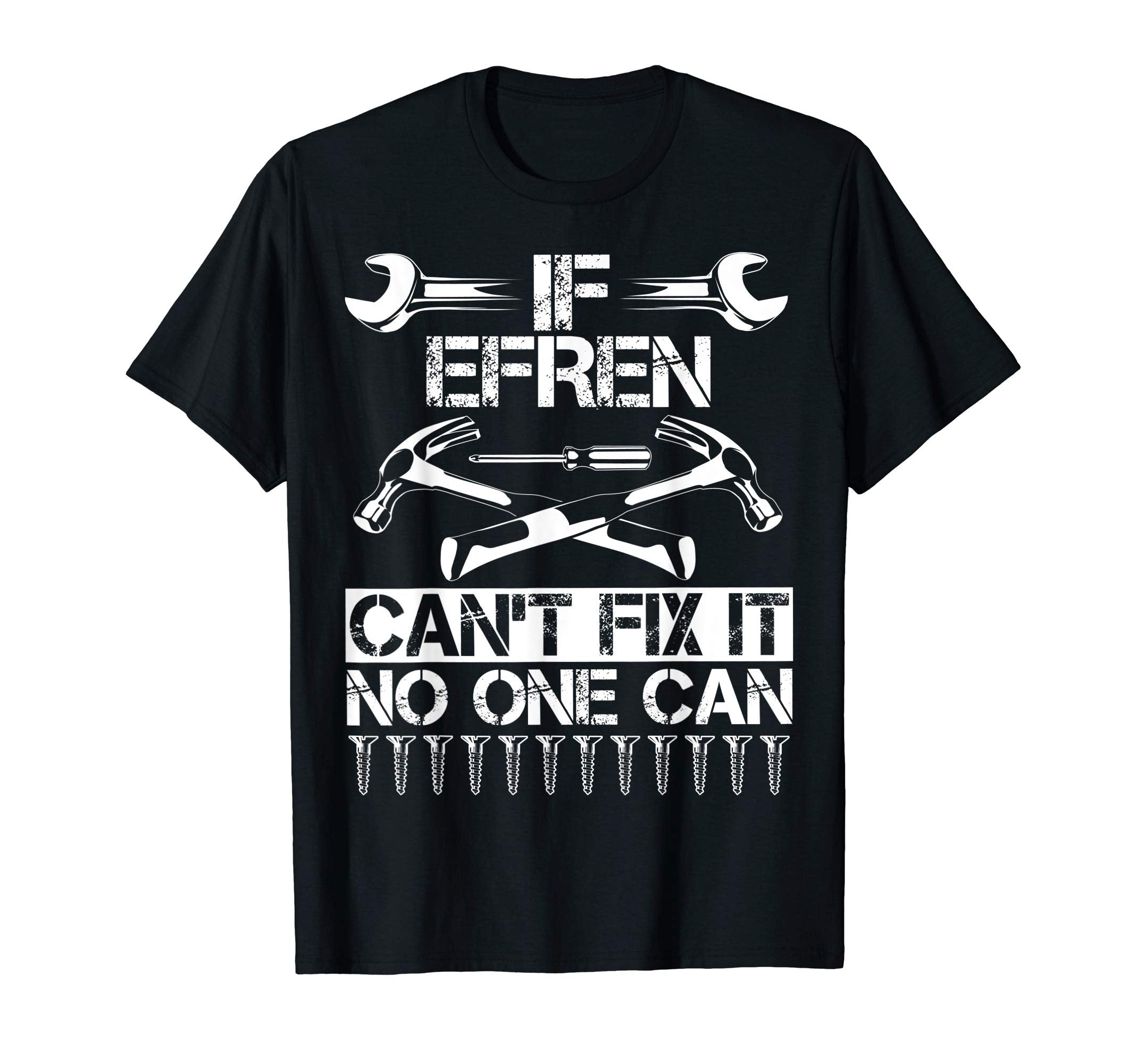 Efren Fix It Funny Birthday T-Shirt - Casual Everyday Wear Men Women - T-Shirt, Sweatshirt, Hoodie