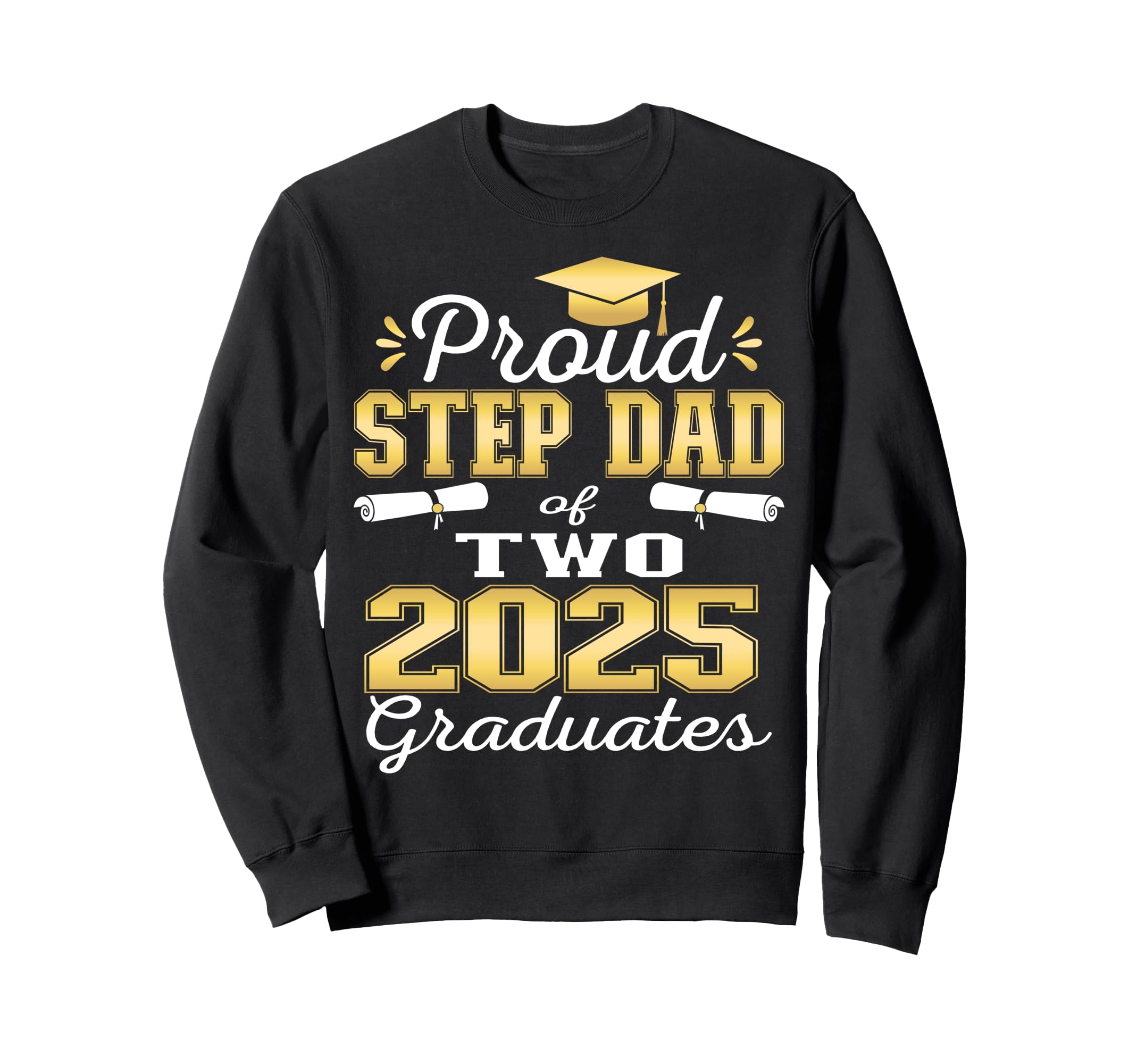 Proud Step Dad Two 2025 Graduates Sweatshirt - Unique Graphic Men Women - T-Shirt, Sweatshirt, Hoodie