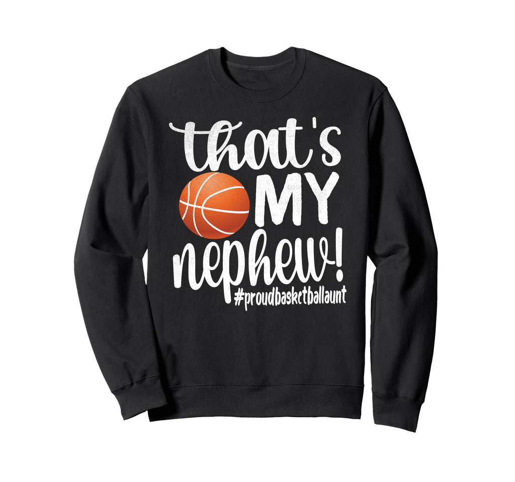 Thats My Nephew Proud Basketball Sweatshirt - Minimalist Print for Adults - T-Shirt, Sweatshirt, Hoodie