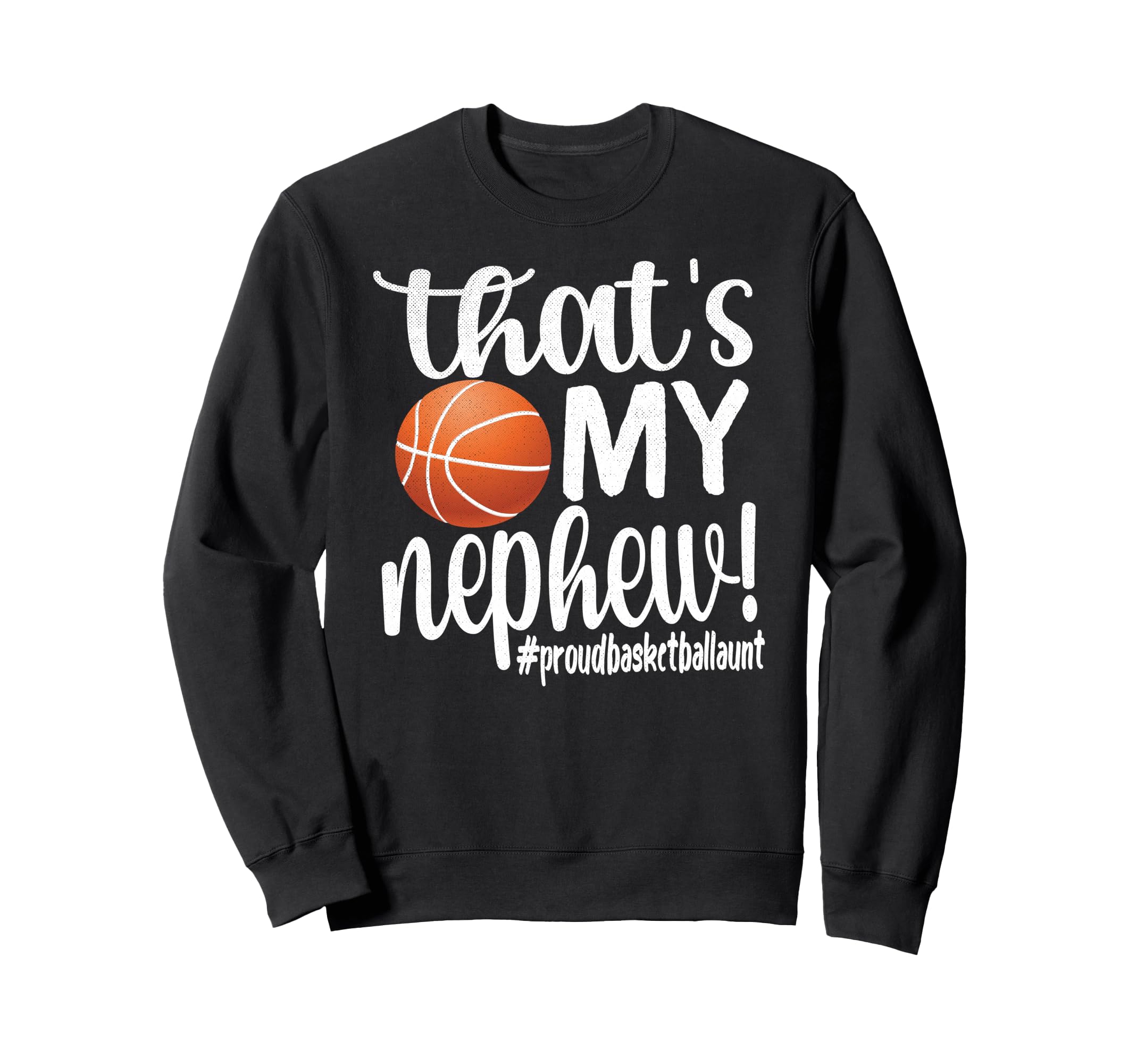Thats My Nephew Proud Basketball Sweatshirt - Minimalist Print for Adults - T-Shirt, Sweatshirt, Hoodie