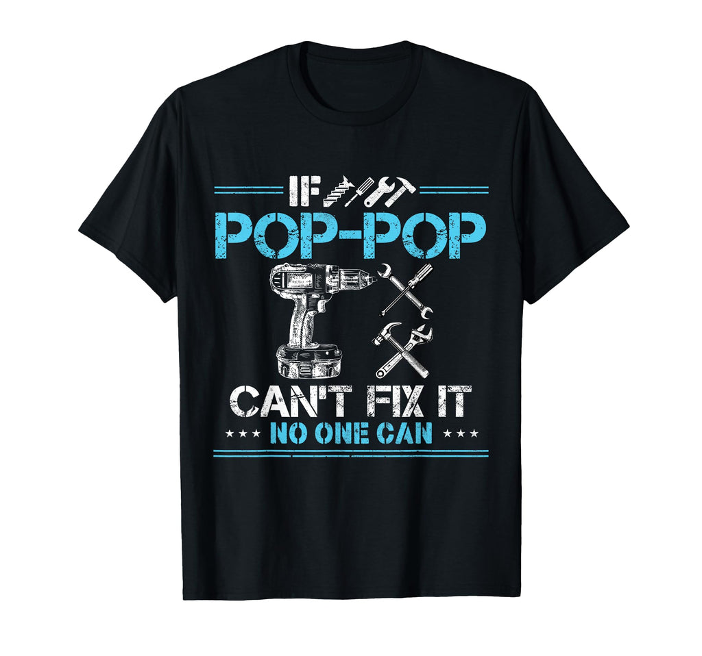 If Pop Pop Cant Fix It No One Can T-Shirt - Unique Graphic for Adults - T-Shirt, Sweatshirt, Hoodie