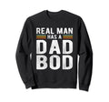 Funny Real Has Dad Bod Fun Father Figure Sweatshirt - Trendy Graphic Unisex - T-Shirt, Sweatshirt, Hoodie