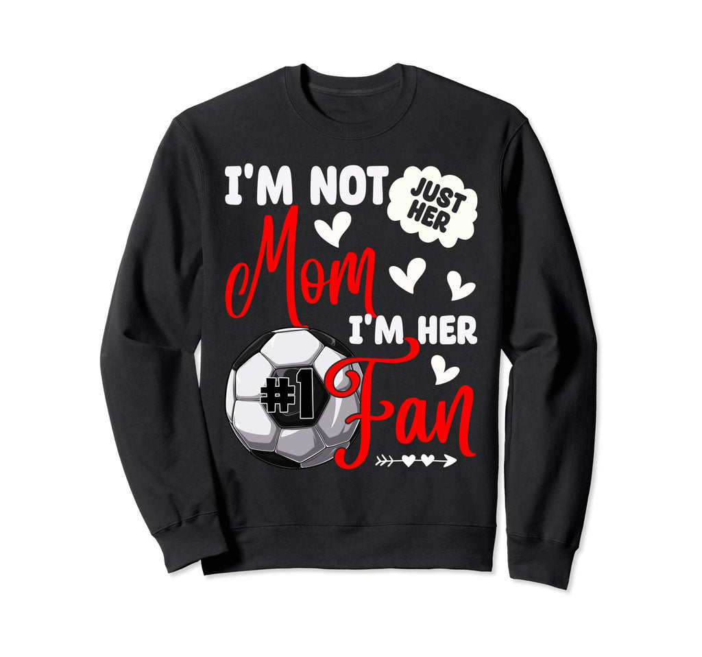 Im Not Just Her Mom Im Her Number Sweatshirt - Aesthetic Graphic Men Women - T-Shirt, Sweatshirt, Hoodie