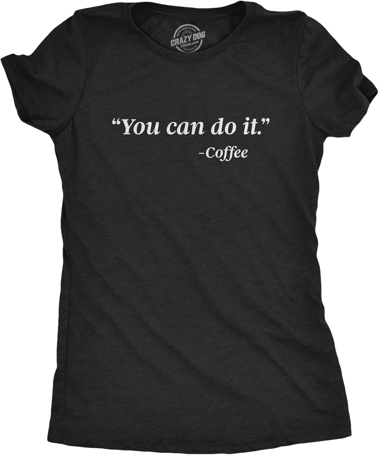 Womens You Can Do It Coffee Funny Morning Caffeine - Adult & Kids T-Shirts, Sweatshirts & Hoodies apparel design preview 1