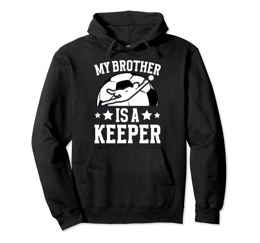 My Brother Is Soccer Keeper Brother Hoodie - Fun Novelty Design for Adults - T-Shirt, Sweatshirt, Hoodie