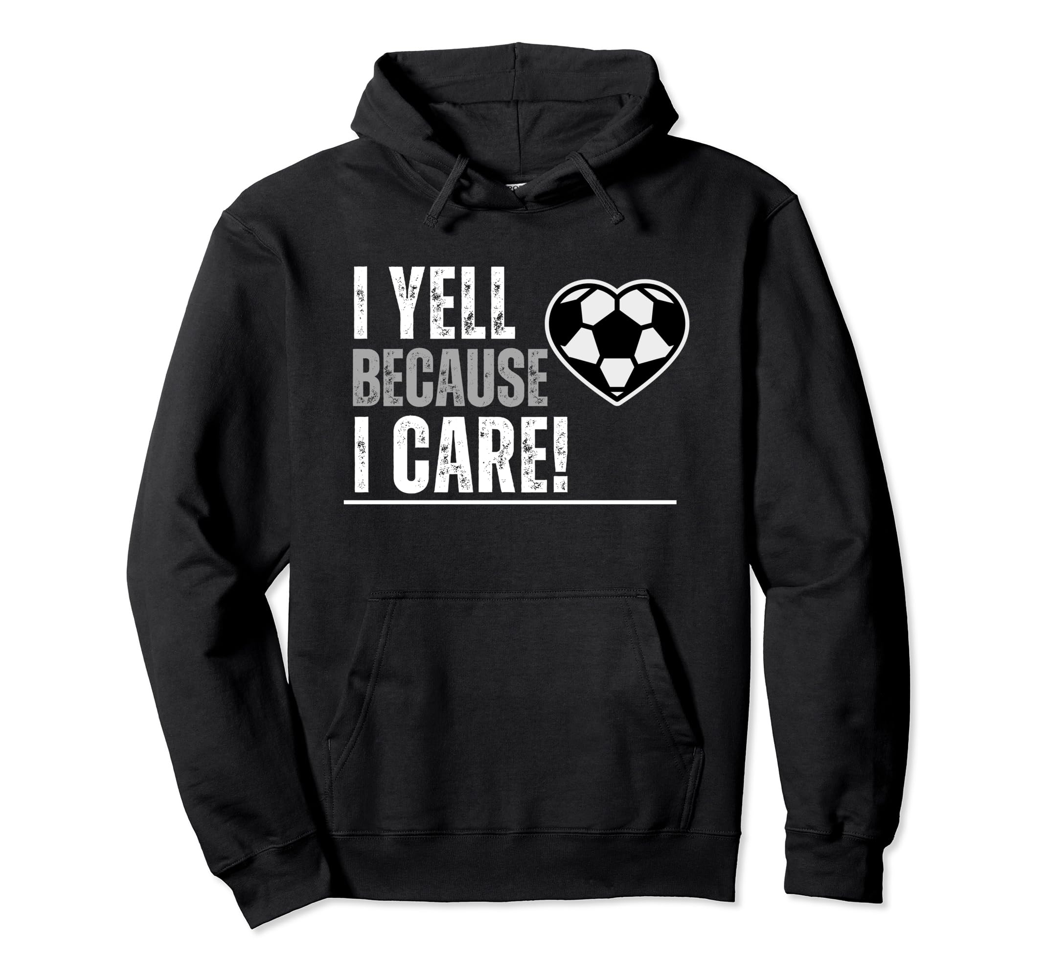 I Yell Because I Care Soccer Parents Hoodie - Streetwear Style Unisex - T-Shirt, Sweatshirt, Hoodie