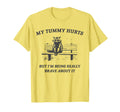 My Tummy Hurts But Im Being Brave T-Shirt - Novelty Apparel for Adults - T-Shirt, Sweatshirt, Hoodie