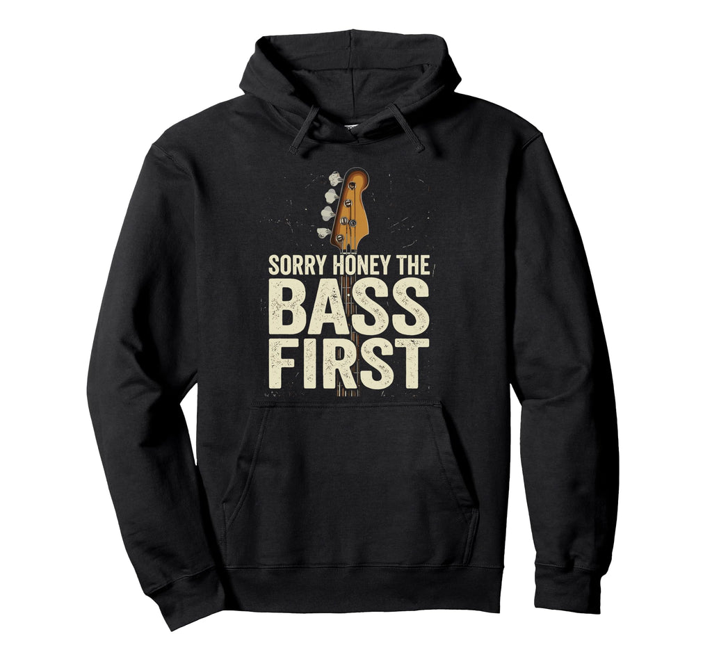 Sorry Honey Bass First Funny Hoodie - Fun Novelty Design for Adults - T-Shirt, Sweatshirt, Hoodie