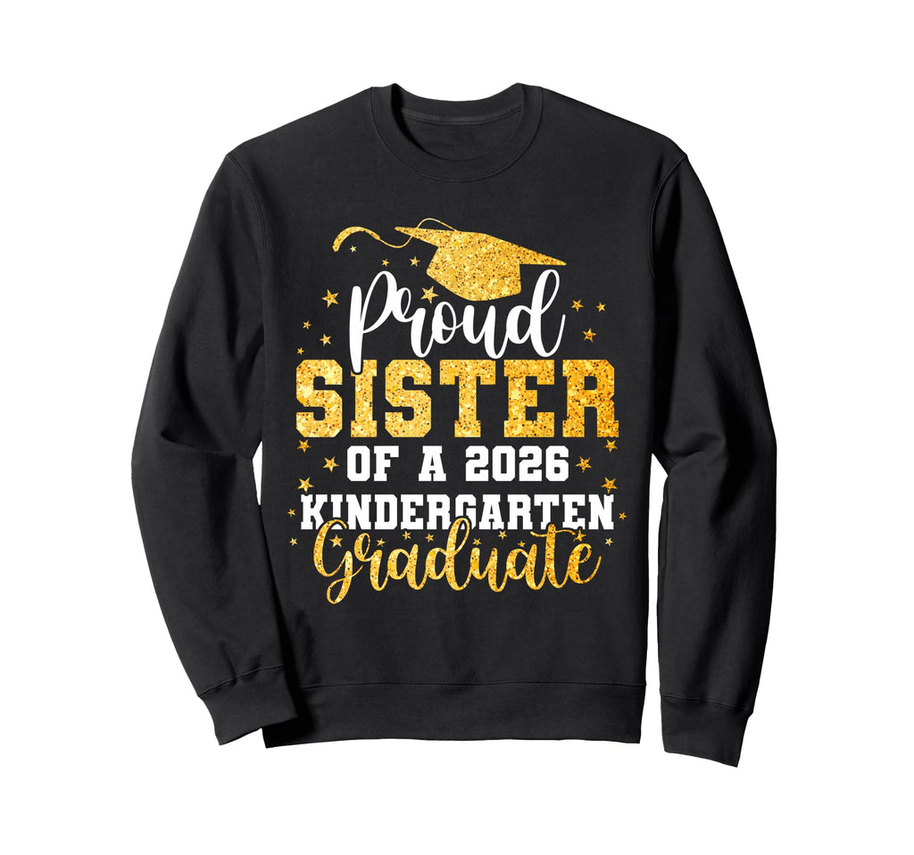 Proud Sister Class 2026 Kindergarten Sweatshirt - Graphic Print Unisex - T-Shirt, Sweatshirt, Hoodie