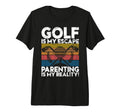 Golf Is My Escape Parenting Is My T-Shirt - Custom Art Print Unisex - T-Shirt, Sweatshirt, Hoodie