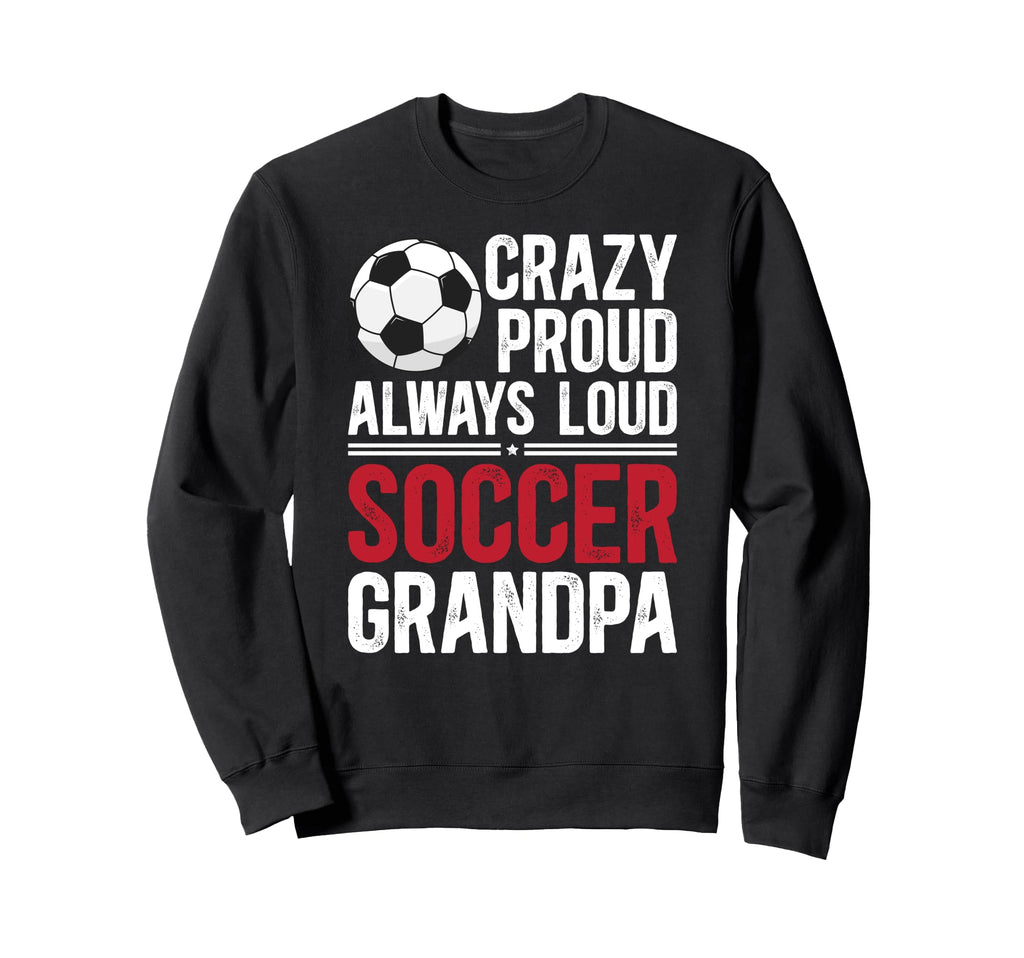 Crazy Proud Soccer Grandpa Soccer Sweatshirt - Minimalist Print for Adults - T-Shirt, Sweatshirt, Hoodie