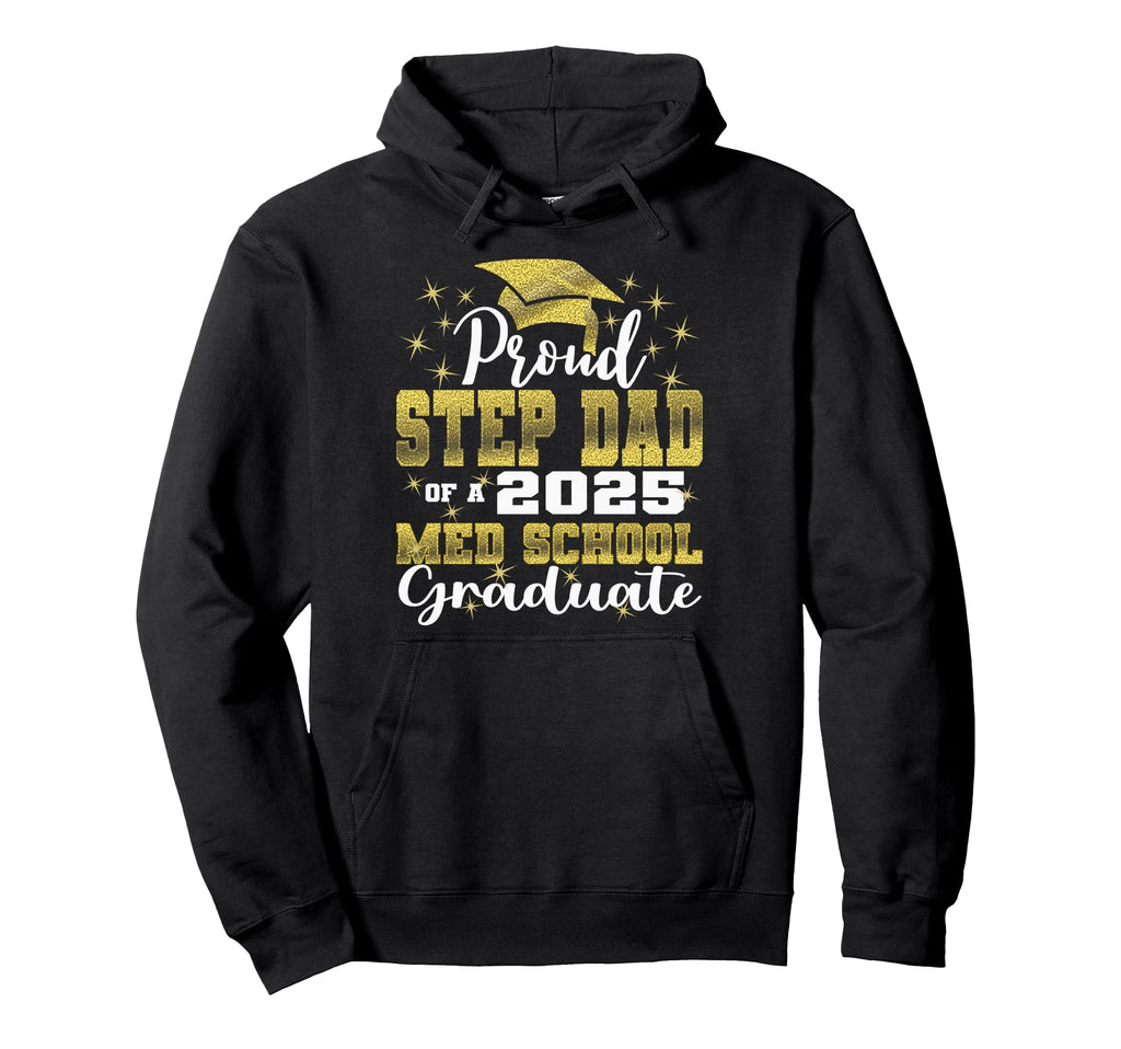 Proud Step Dad 2025 Class Med School Hoodie - Aesthetic Graphic Men Women - T-Shirt, Sweatshirt, Hoodie