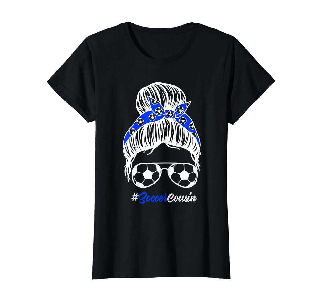 Soccer Cousin Messy Bun Hair Soccer T-Shirt - Novelty Apparel Men Women - T-Shirt, Sweatshirt, Hoodie