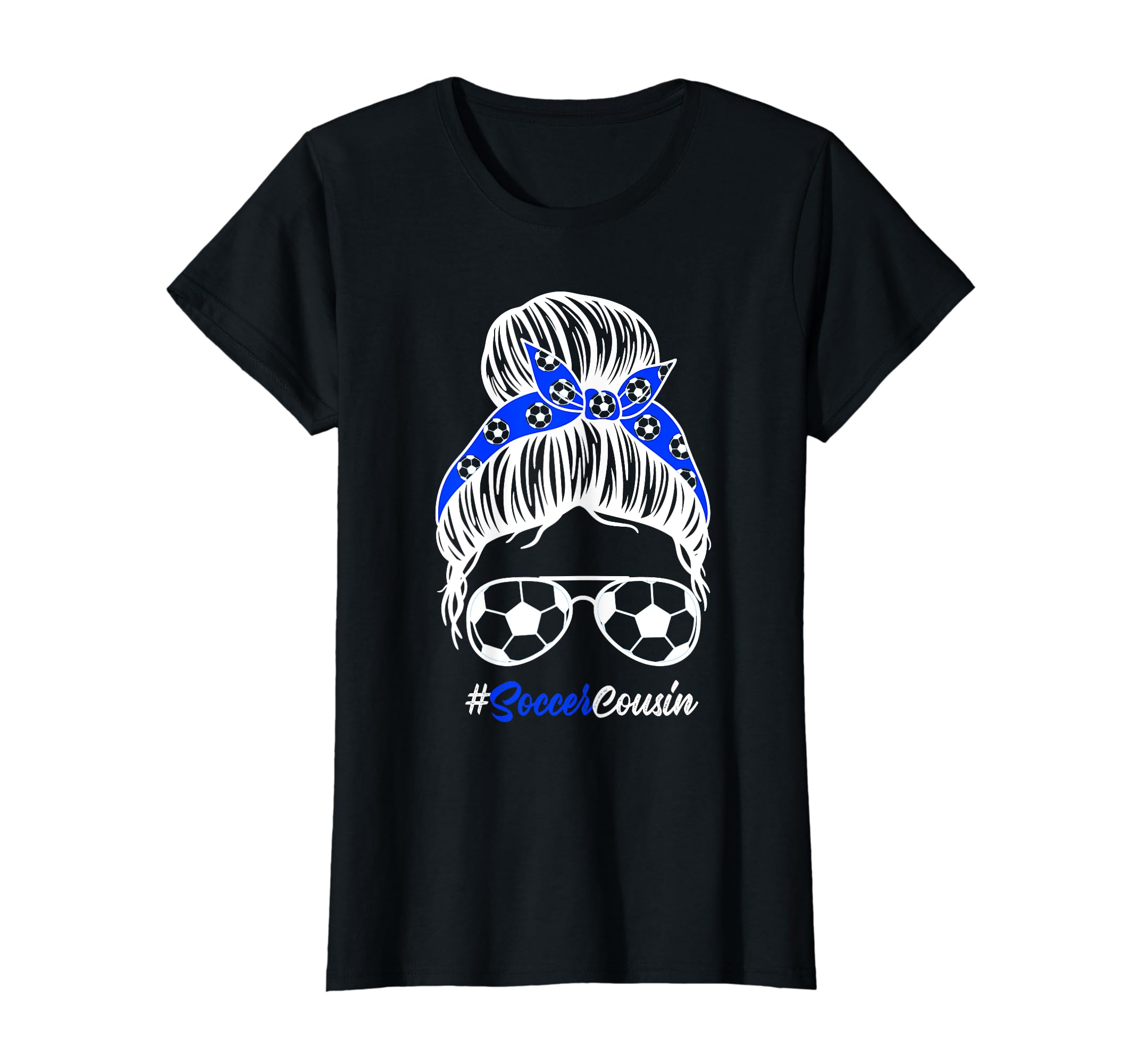 Soccer Cousin Messy Bun Hair Soccer T-Shirt - Novelty Apparel Men Women - T-Shirt, Sweatshirt, Hoodie
