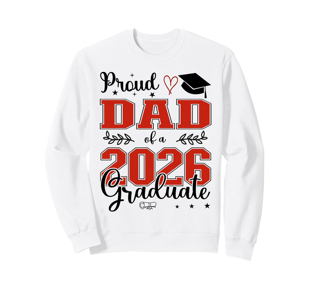 Proud Dad Class 2026 Graduate Sweatshirt - Unique Graphic Men Women - T-Shirt, Sweatshirt, Hoodie