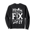 Mr Fix It Funny Fathers Day Daddy Sweatshirt - Custom Art Print Men Women - T-Shirt, Sweatshirt, Hoodie