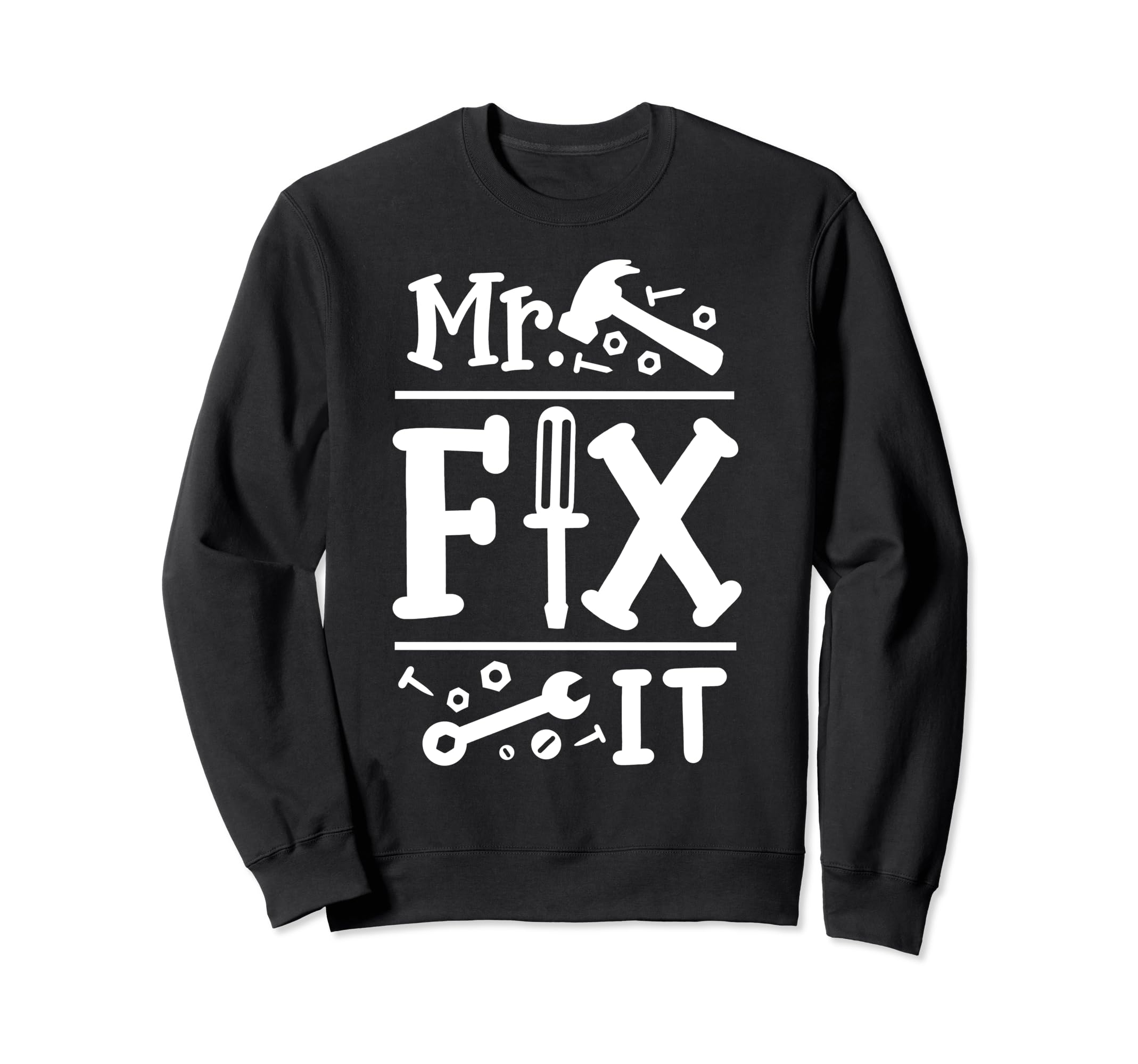 Mr Fix It Funny Fathers Day Daddy Sweatshirt - Custom Art Print Men Women - T-Shirt, Sweatshirt, Hoodie