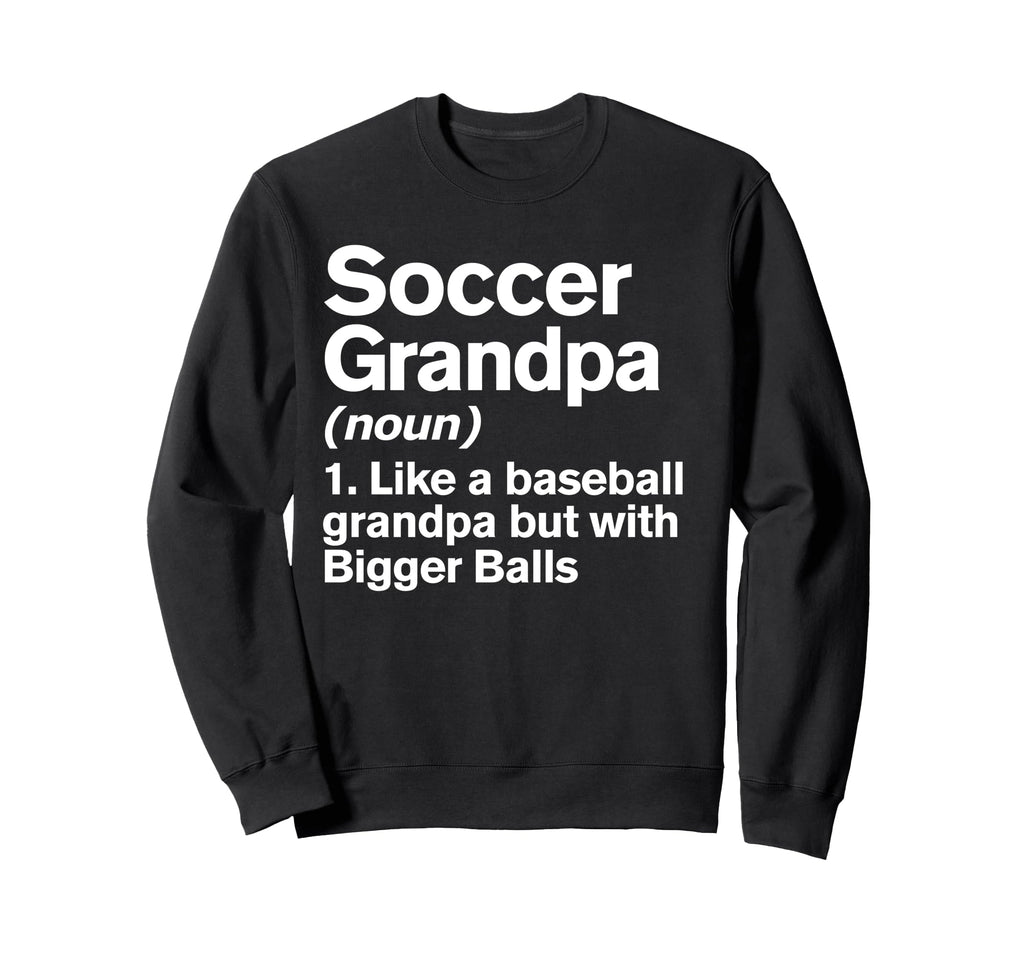 Soccer Grandpa Definition Funny Sweatshirt - Fun Novelty Design Unisex - T-Shirt, Sweatshirt, Hoodie
