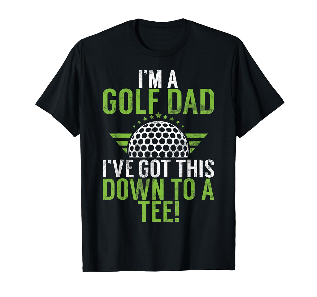 Im Golf Dad Ive Got This Down To Golf Dad T-Shirt - Minimalist Print Unisex - T-Shirt, Sweatshirt, Hoodie