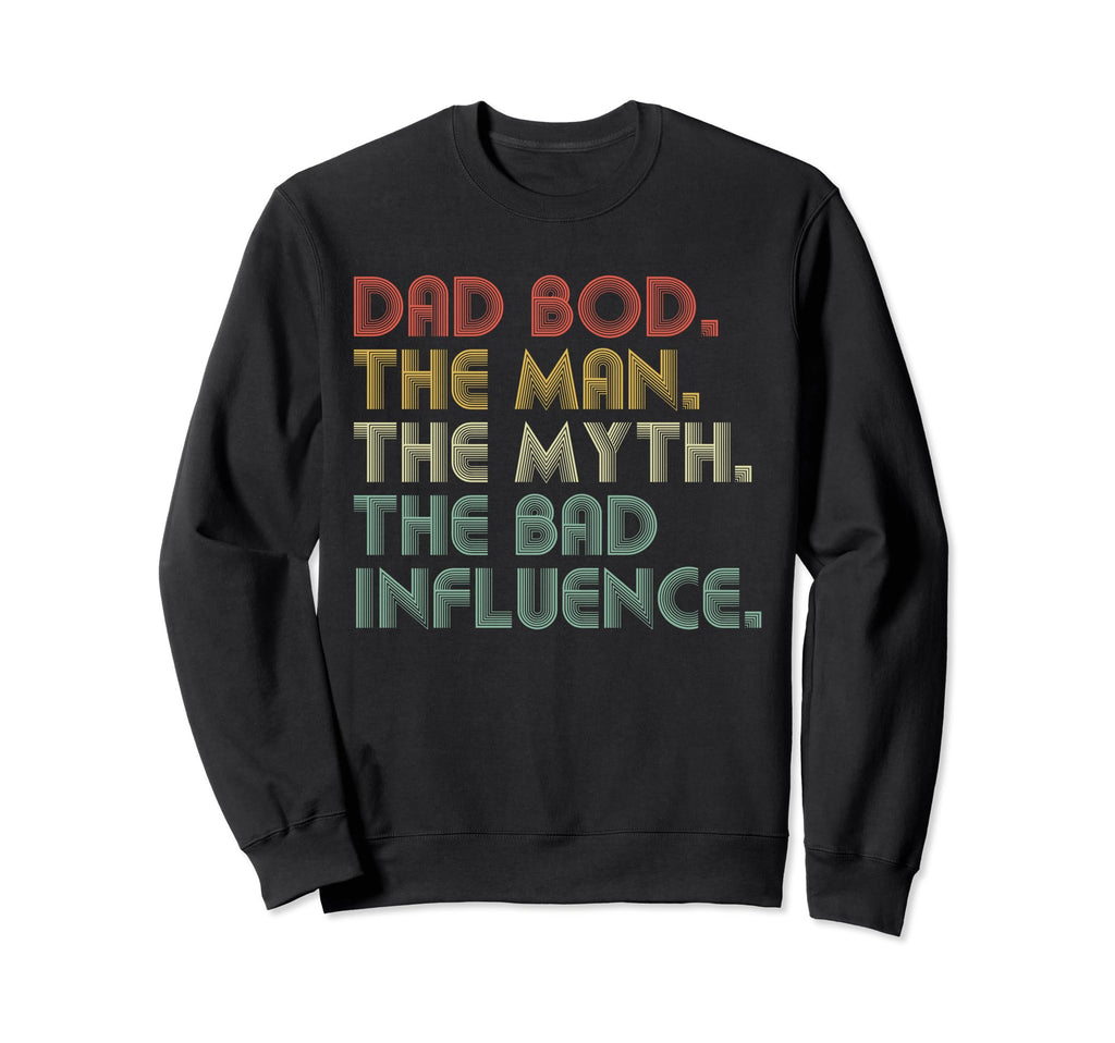 Dad Bod Myth Bad Influence Funny Sweatshirt - Novelty Apparel for Adults - T-Shirt, Sweatshirt, Hoodie