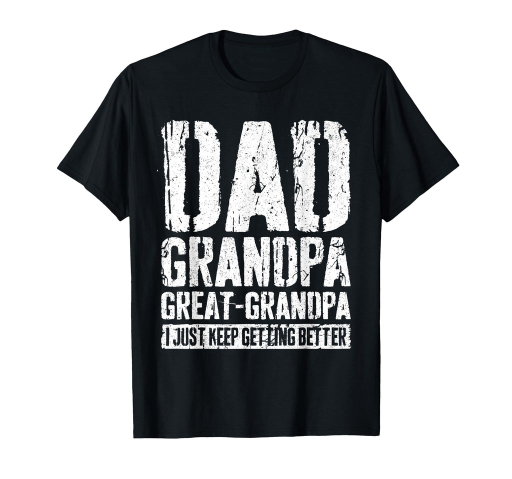 Dad Grandpa Great Grandpa I Just Keep T-Shirt - Fun Novelty Design Unisex - T-Shirt, Sweatshirt, Hoodie