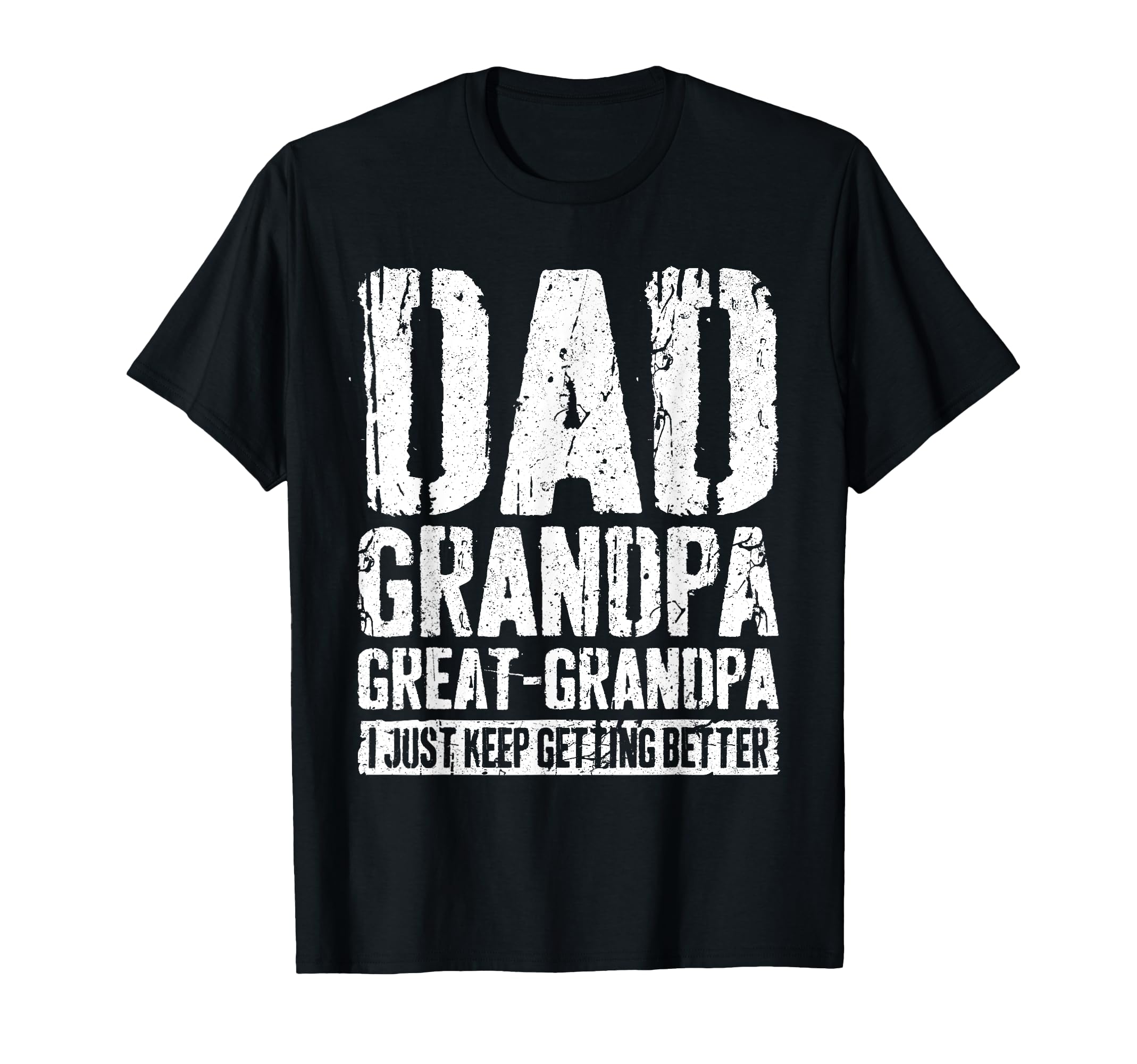 Dad Grandpa Great Grandpa I Just Keep T-Shirt - Fun Novelty Design Unisex - T-Shirt, Sweatshirt, Hoodie