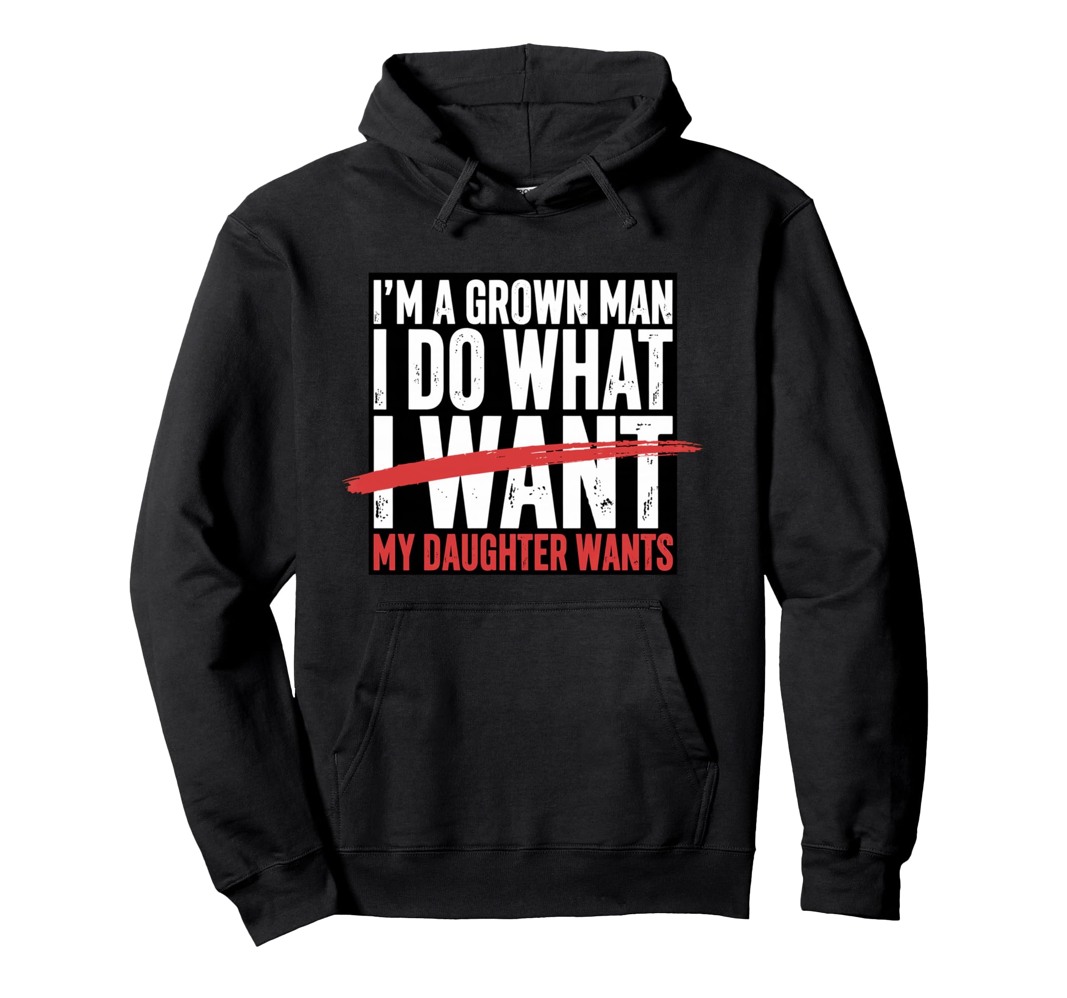 Funny Dad Father Im Grown I Do What Hoodie - Fun Novelty Design Men Women - T-Shirt, Sweatshirt, Hoodie