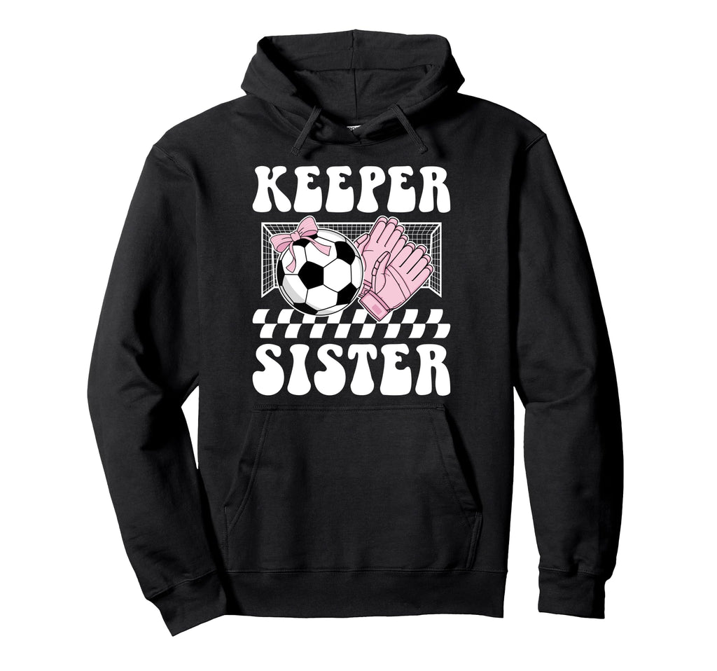Groovy Soccer Keeper Sister Soccer Hoodie - Unique Graphic for Adults - T-Shirt, Sweatshirt, Hoodie