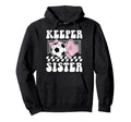 Groovy Soccer Keeper Sister Soccer Hoodie - Unique Graphic for Adults - T-Shirt, Sweatshirt, Hoodie